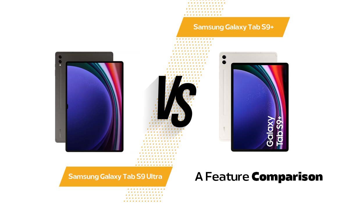 Samsung Galaxy Tab S9 Ultra vs S9+: A Feature Comparison